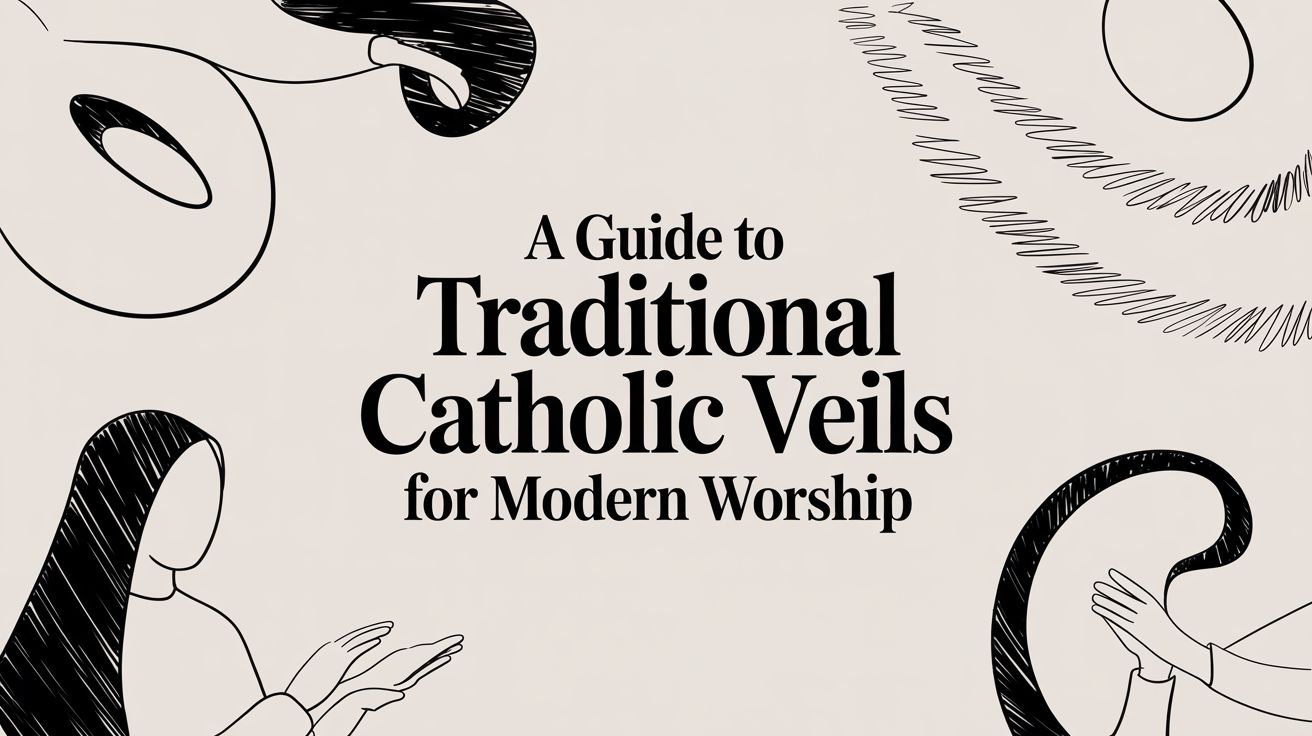 A Guide to Traditional Catholic Veils for Modern Worship
